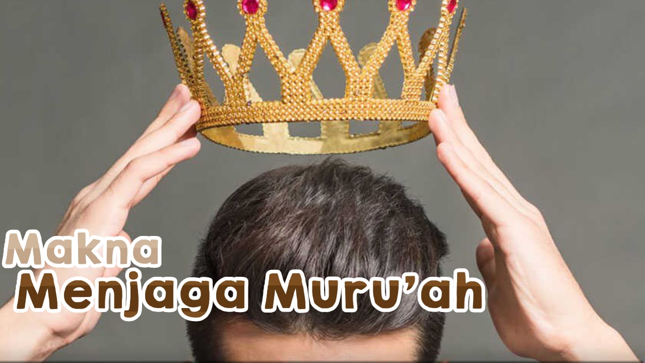 Apa Itu Pengertian Muruah Secara Mendalam?