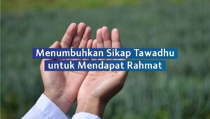 Manfaat Nyata dalam Kehidupan Bahwa Arti Tawadhu Adalah Fondasi Akhlak