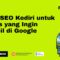 Jasa SEO Kediri Siap Membantu Website Anda Bertumbuh