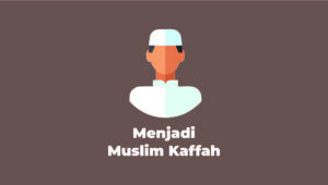 Tantangan Memahami Apa Itu Kaffah di Era Modern