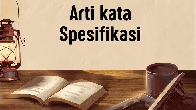 Memahami Lebih Dalam Apa Arti Spesifikasi pada Produk